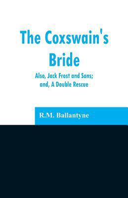 The Coxswain's Bride: also, Jack Frost and Sons... 9353296781 Book Cover