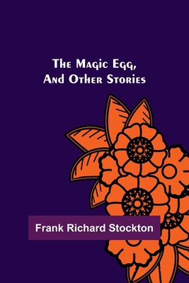 The Magic Egg, and Other Stories 9356577455 Book Cover