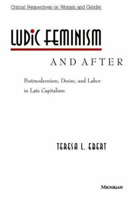 Ludic Feminism and After: Postmodernism, Desire... 0472065769 Book Cover