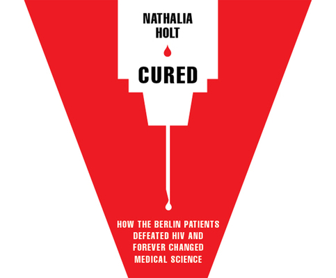 Cured: How the Berlin Patients Defeated HIV and... 1520020171 Book Cover