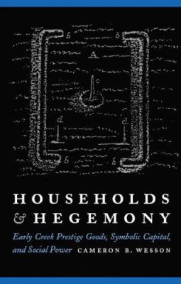 Households and Hegemony: Early Creek Prestige G... 0803247958 Book Cover