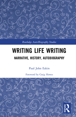 Writing Life Writing: Narrative, History, Autob... 0367439107 Book Cover