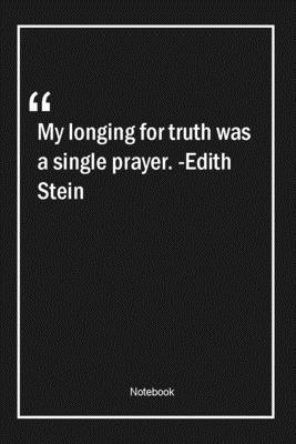 Paperback My longing for truth was a single prayer. -Edith Stein: Lined Gift Notebook With Unique Touch | Journal | Lined Premium 120 Pages |truth Quotes| Book