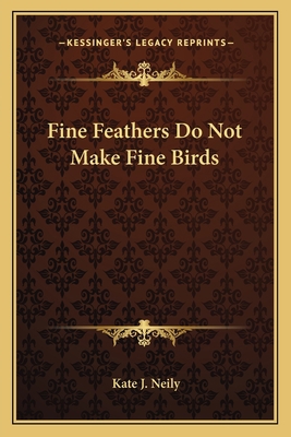 Fine Feathers Do Not Make Fine Birds 1163766739 Book Cover