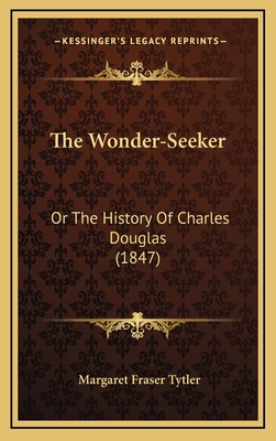 The Wonder-Seeker: Or The History Of Charles Do... 1166234444 Book Cover