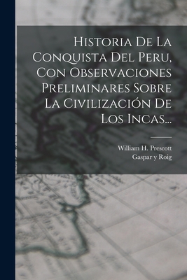 Historia De La Conquista Del Peru, Con Observac... [Spanish] 1016303181 Book Cover