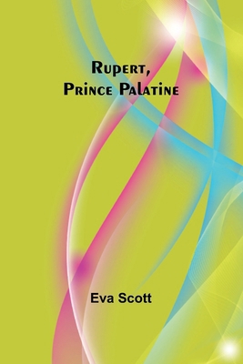 Rupert, Prince Palatine 9357933557 Book Cover