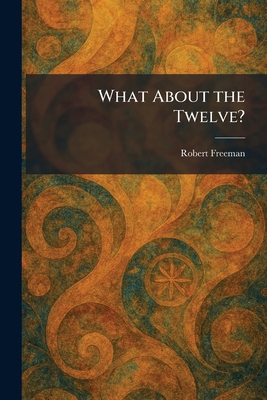 What About the Twelve? 1026081874 Book Cover