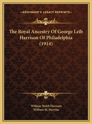 The Royal Ancestry Of George Leib Harrison Of P... 1169754929 Book Cover
