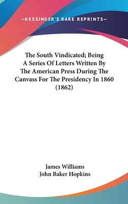 The South Vindicated; Being A Series Of Letters... 0548942579 Book Cover