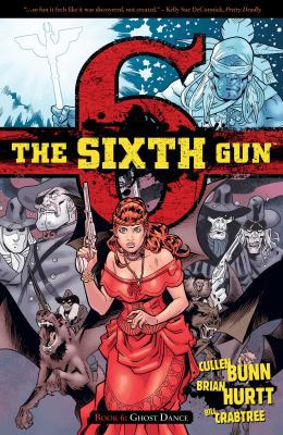 The Sixth Gun Vol. 6: Ghost Dance 1620100169 Book Cover