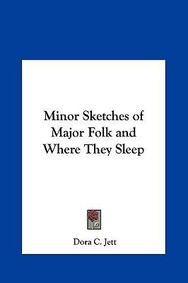 Minor Sketches of Major Folk and Where They Sleep 1161395687 Book Cover