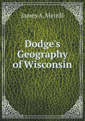 Dodge's Geography of Wisconsin 5518780370 Book Cover