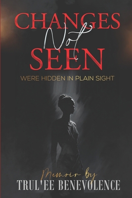 Changes Not Seen: Were hidden in plain sight B0D73TCVHZ Book Cover