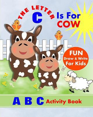 The Letter C Is For Cow: A B C Activity Book 1720269912 Book Cover