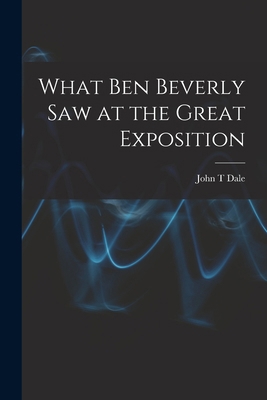 What Ben Beverly saw at the Great Exposition 1018550585 Book Cover