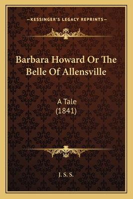 Barbara Howard Or The Belle Of Allensville: A T... 1166574334 Book Cover