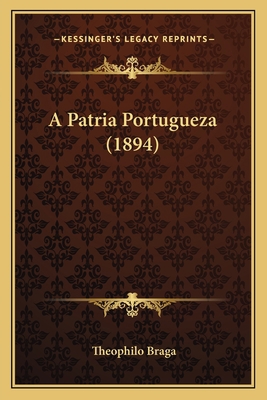 A Patria Portugueza (1894) [Portuguese] 1165275724 Book Cover
