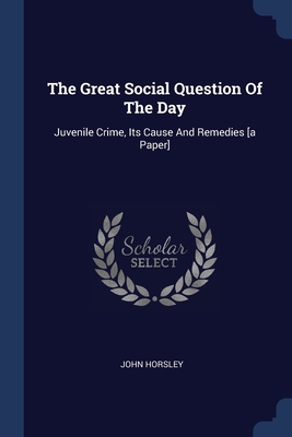 The Great Social Question Of The Day: Juvenile ... 1377283607 Book Cover