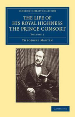 The Life of His Royal Highness the Prince Consort 1108059813 Book Cover