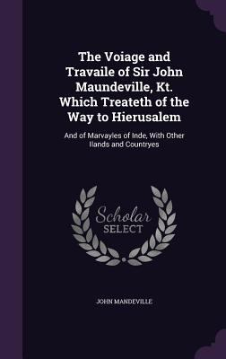 The Voiage and Travaile of Sir John Maundeville... 1341229327 Book Cover