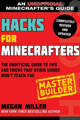 Hacks for Minecrafters: Master Builder: The Uno... 1510738037 Book Cover