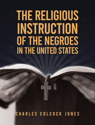 Religious Instruction Of The Negroes In The Uni... 1639234292 Book Cover