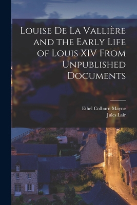 Louise de La Vallière and the Early Life of Lou... 101633012X Book Cover