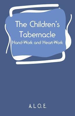 The Children's Tabernacle: Hand-Work and Heart-... 9353294401 Book Cover