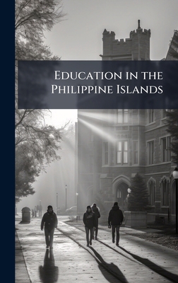 Education in the Philippine Islands 1025229827 Book Cover