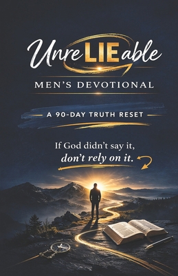 UnreLIEable Men's Devotional: A 90-Day Truth Reset B0GR9Q8Z3T Book Cover