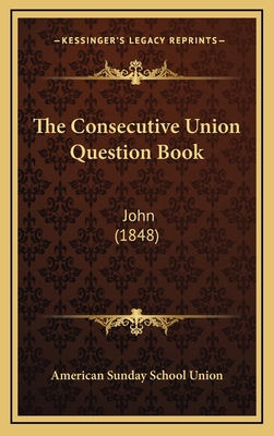 The Consecutive Union Question Book: John (1848) 1167067657 Book Cover