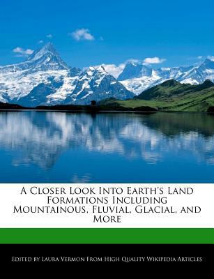 Paperback A Closer Look into Earth's Land Formations Including Mountainous, Fluvial, Glacial, and More Book