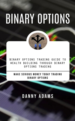 Binary Options: Binary Options Trading Guide to... 1777477832 Book Cover