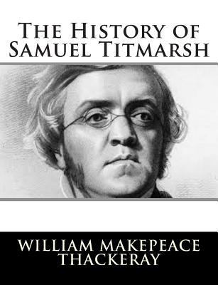 The History of Samuel Titmarsh 150279618X Book Cover