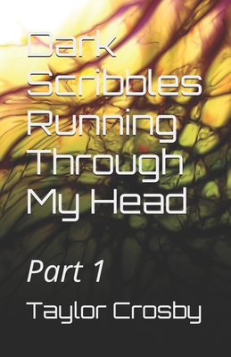 Dark Scribbles Running Through My Head: Part 1            Book Cover