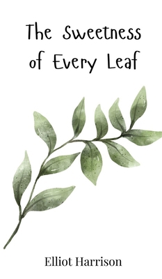 The Sweetness of Every Leaf 3690812461 Book Cover