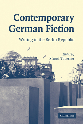 Contemporary German Fiction: Writing in the Ber... 052117404X Book Cover