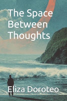 The Space Between Thoughts B0GDR2NFPZ Book Cover