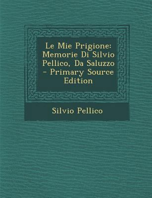 Le Mie Prigione: Memorie Di Silvio Pellico, Da ... [Italian] 1294855611 Book Cover