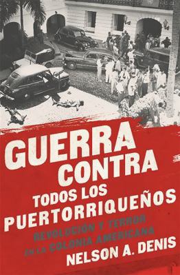 Guerra Contra Todos Los Puertorriqueños: Revolu... [Spanish] 1568585454 Book Cover