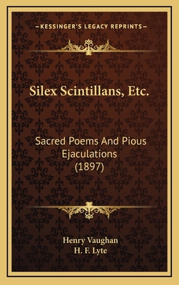 Silex Scintillans, Etc.: Sacred Poems and Pious... 1165027925 Book Cover
