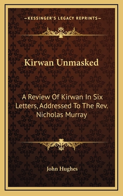 Kirwan Unmasked: A Review of Kirwan in Six Lett... 1163659991 Book Cover