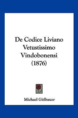 De Codice Liviano Vetustissimo Vindobonensi (1876) [Latin] 1160385920 Book Cover