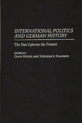 International Politics and German History: The ... 0275957497 Book Cover