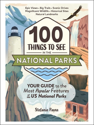 100 Things to See in the National Parks: Your G... 1507219989 Book Cover