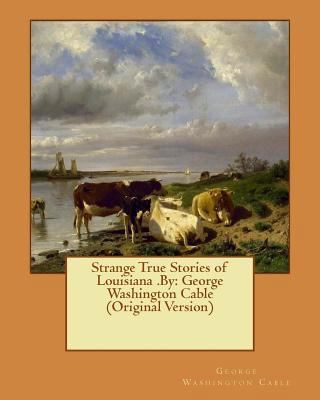 Strange True Stories of Louisiana .By: George W... 1540519694 Book Cover