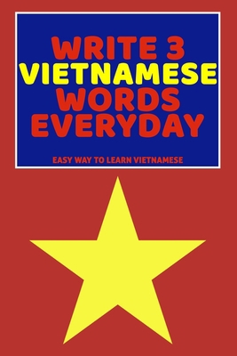 Write 3 Vietnamese Words Everyday: Easy Way To ... B0851MXF96 Book Cover