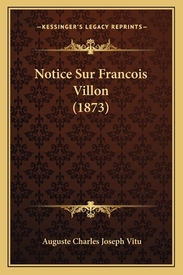 Notice Sur Francois Villon (1873) [French] 1167387538 Book Cover