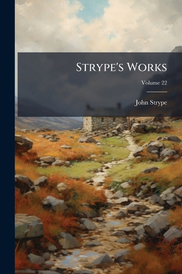 Strype's Works; Volume 22 1179280172 Book Cover